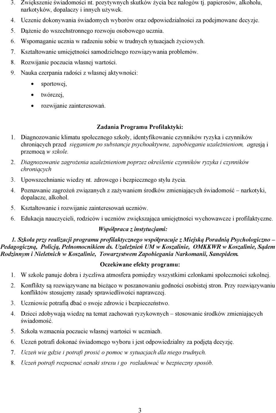 Wspomaganie ucznia w radzeniu sobie w trudnych sytuacjach życiowych. 7. Kształtowanie umiejętności samodzielnego rozwiązywania problemów. 8. Rozwijanie poczucia własnej wartości. 9.
