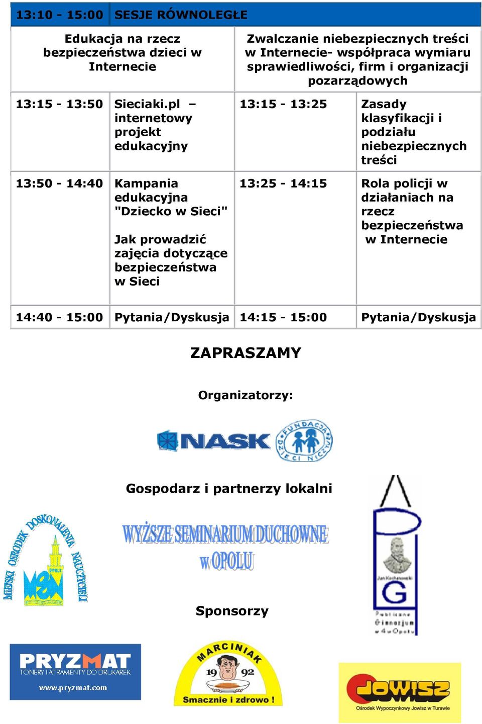 niebezpiecznych treści - współpraca wymiaru sprawiedliwości, firm i organizacji pozarządowych 13:15-13:25 Zasady klasyfikacji i