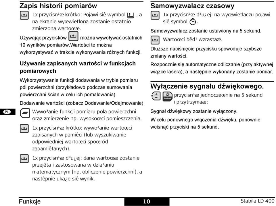 Używanie zapisanych wartości w funkcjach pomiarowych Wykorzystywanie funkcji dodawania w trybie pomiaru pól powierzchni (przykładowo podczas sumowania powierzchni ścian w celu ich pomalowania).