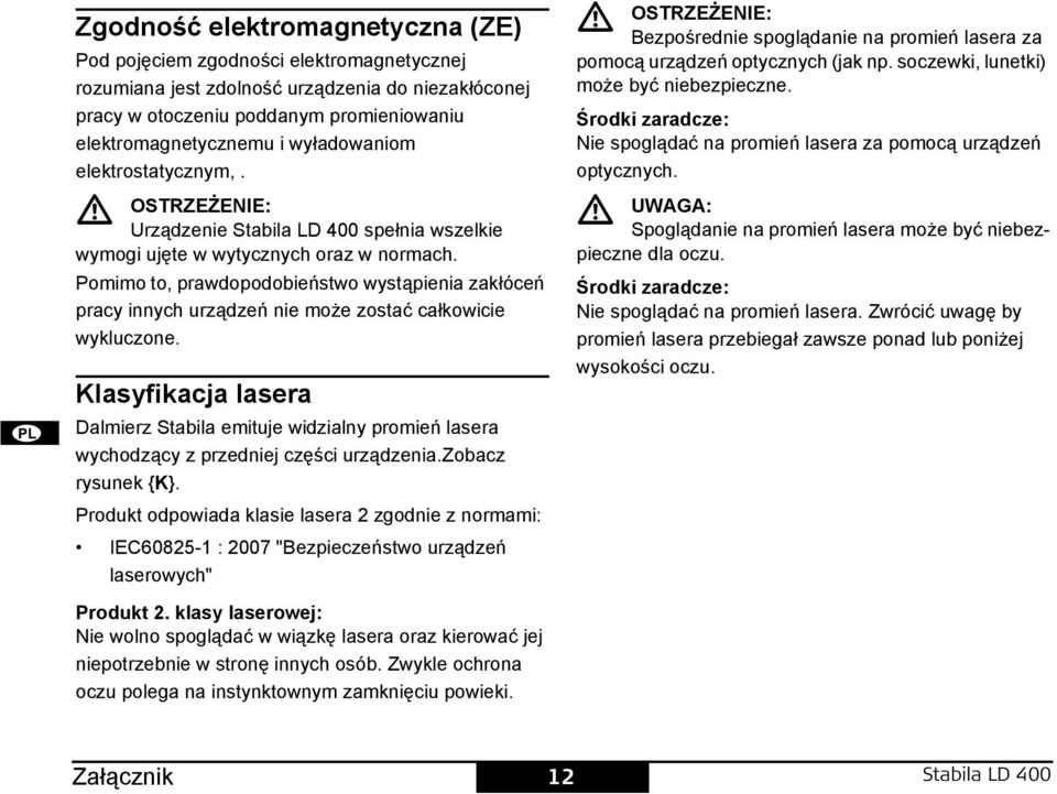 omimo to, prawdopodobieństwo wystąpienia zakłóceń pracy innych urządzeń nie może zostać całkowicie wykluczone.