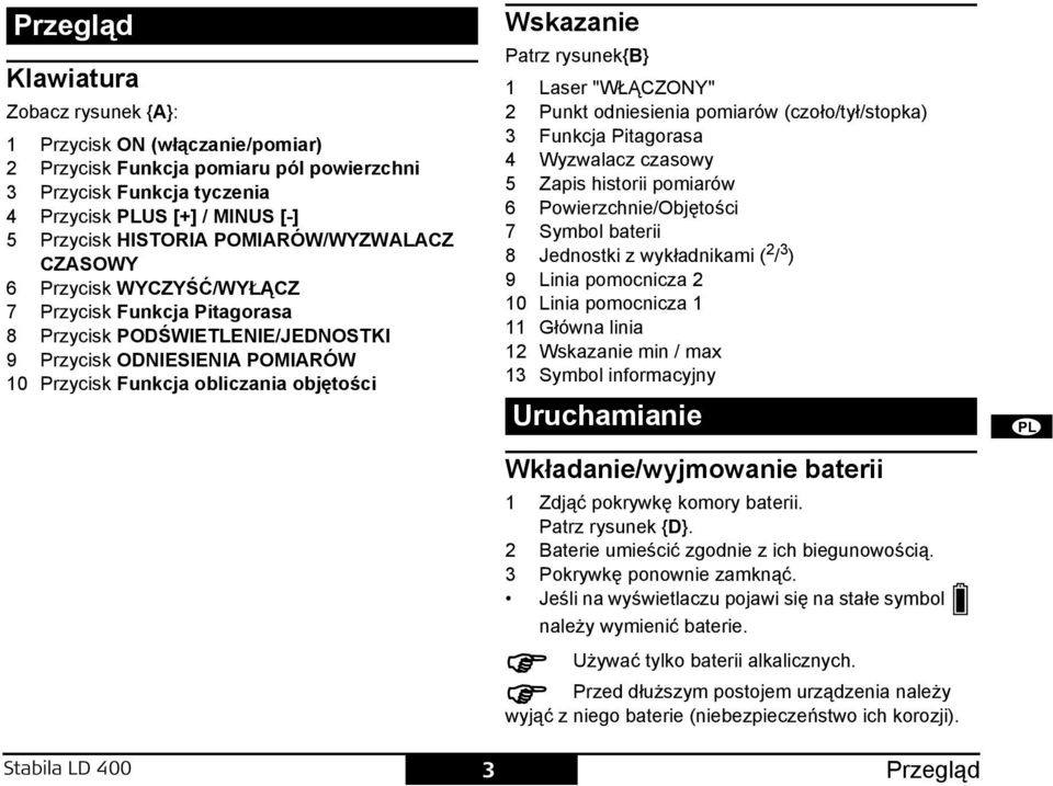 odniesienia pomiarów (czoło/tył/stopka) 3 unkcja itagorasa 4 Wyzwalacz czasowy 5 Zapis historii pomiarów 6 owierzchnie/objętości 7 ymbol baterii 8 ednostki z wykładnikami ( 2 / 3 ) 9 Linia pomocnicza