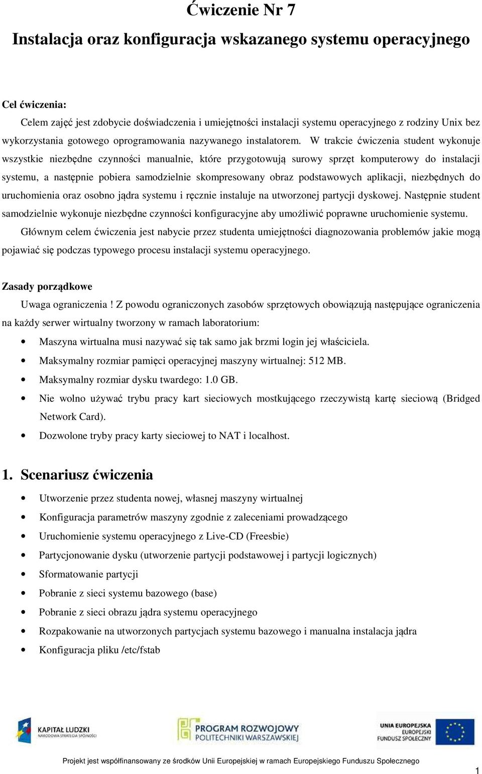 W trakcie ćwiczenia student wykonuje wszystkie niezbędne czynności manualnie, które przygotowują surowy sprzęt komputerowy do instalacji systemu, a następnie pobiera samodzielnie skompresowany obraz