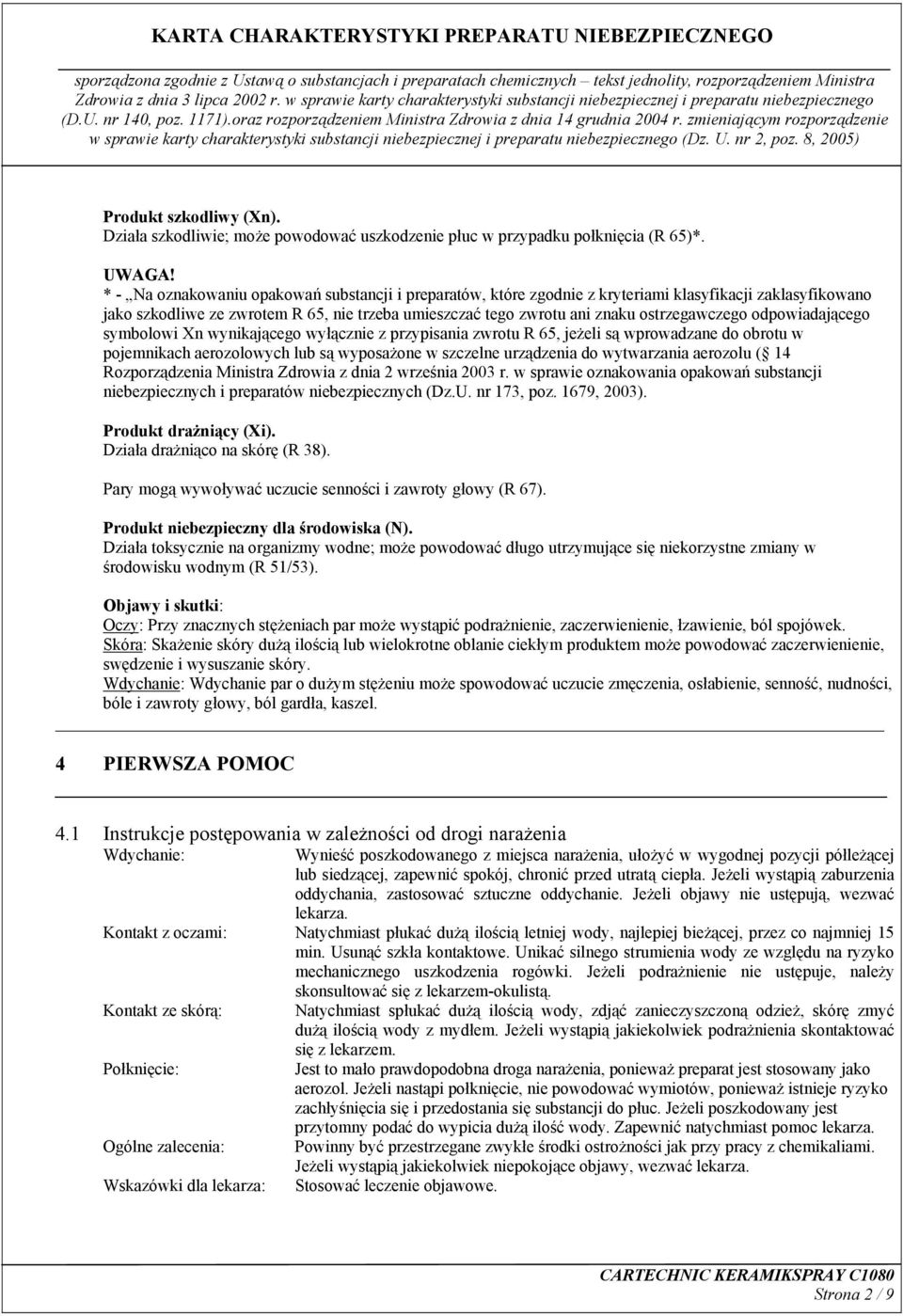 odpowiadającego symbolowi Xn wynikającego wyłącznie z przypisania zwrotu R 65, jeżeli są wprowadzane do obrotu w pojemnikach aerozolowych lub są wyposażone w szczelne urządzenia do wytwarzania