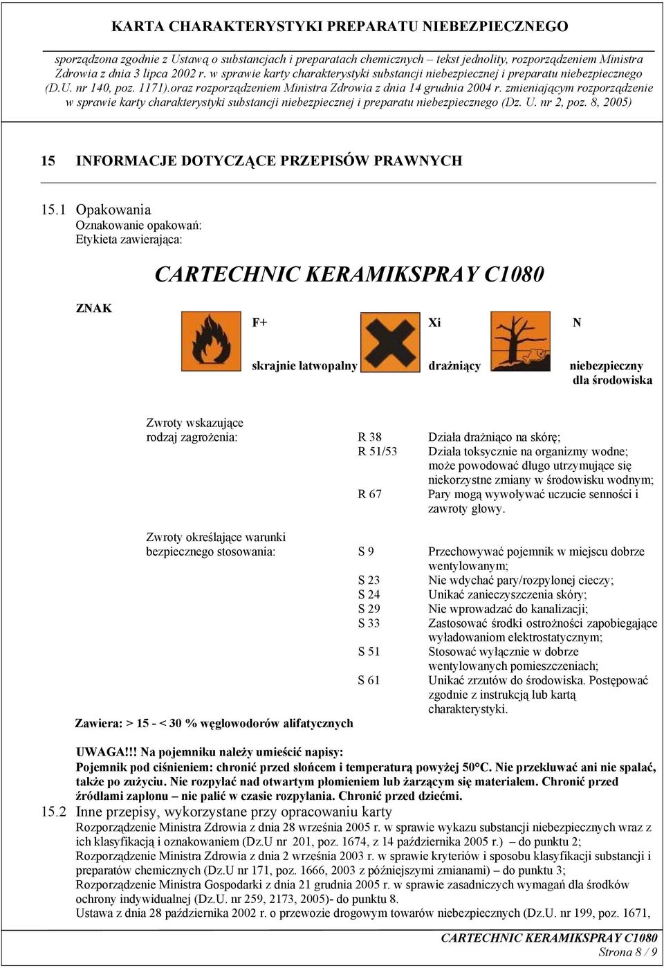 51/53 Działa toksycznie na organizmy wodne; może powodować długo utrzymujące się niekorzystne zmiany w środowisku wodnym; R 67 Pary mogą wywoływać uczucie senności i zawroty głowy.