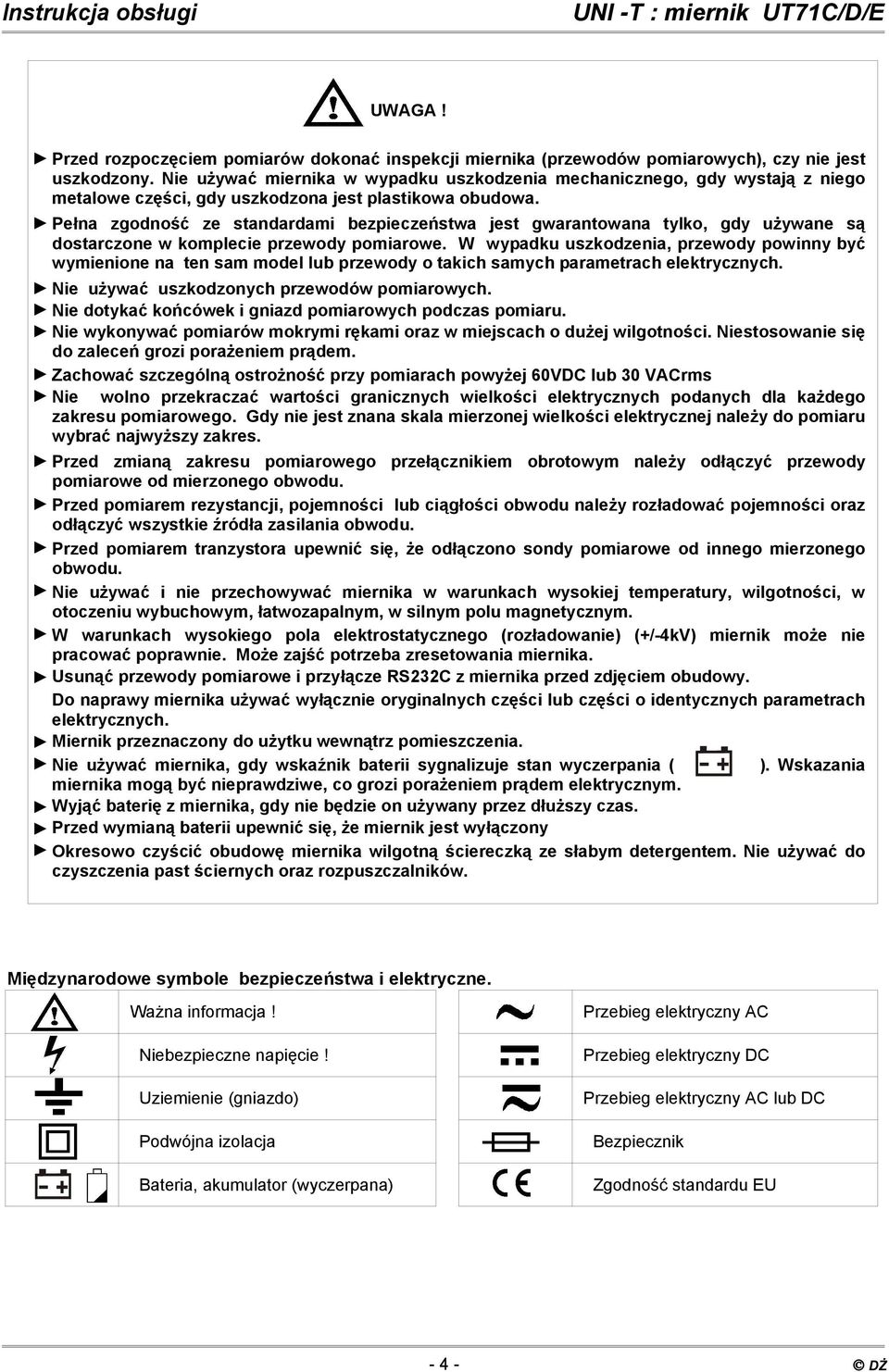 Pełna zgodność ze standardami bezpieczeństwa jest gwarantowana tylko, gdy używane są dostarczone w komplecie przewody pomiarowe.