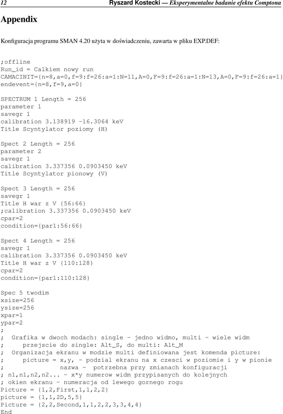 138919-16.3064 kev Title Scyntylator poziomy (H) Spect 2 Length = 256 parameter 2 savegr 1 calibration 3.33356 0.