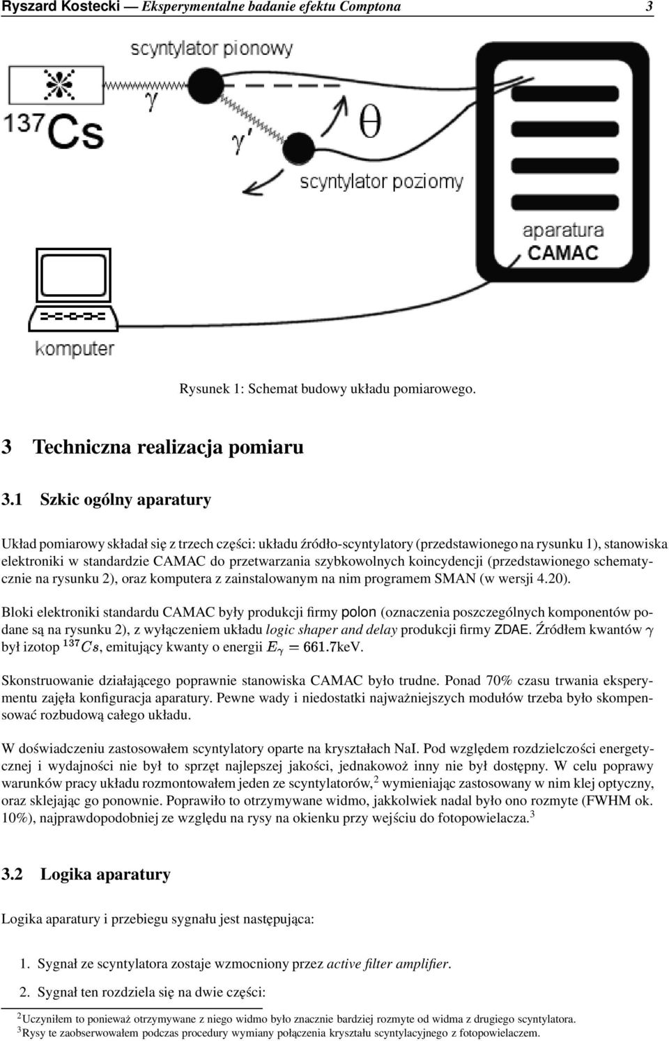 szybkowolnych koincydencji (przedstawionego schematycznie na rysunku 2), oraz komputera z zainstalowanym na nim programem SMAN (w wersji 4.20).