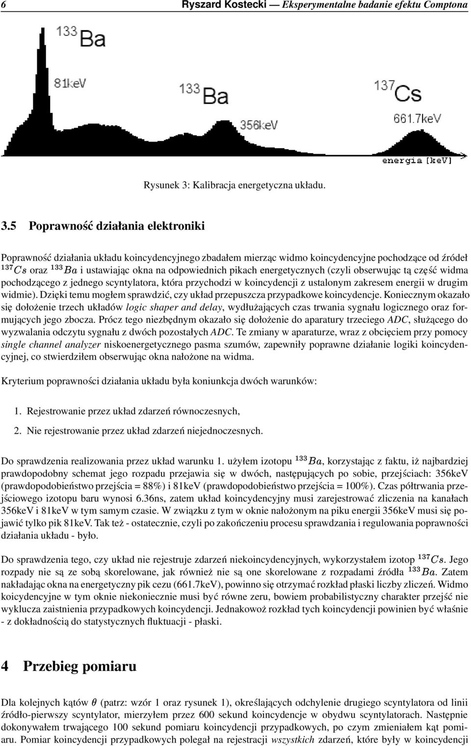 ?NPO i ustawiając okna na odpowiednich pikach energetycznych (czyli obserwując tą część widma pochodzącego z jednego scyntylatora, która przychodzi w koincydencji z ustalonym zakresem energii w
