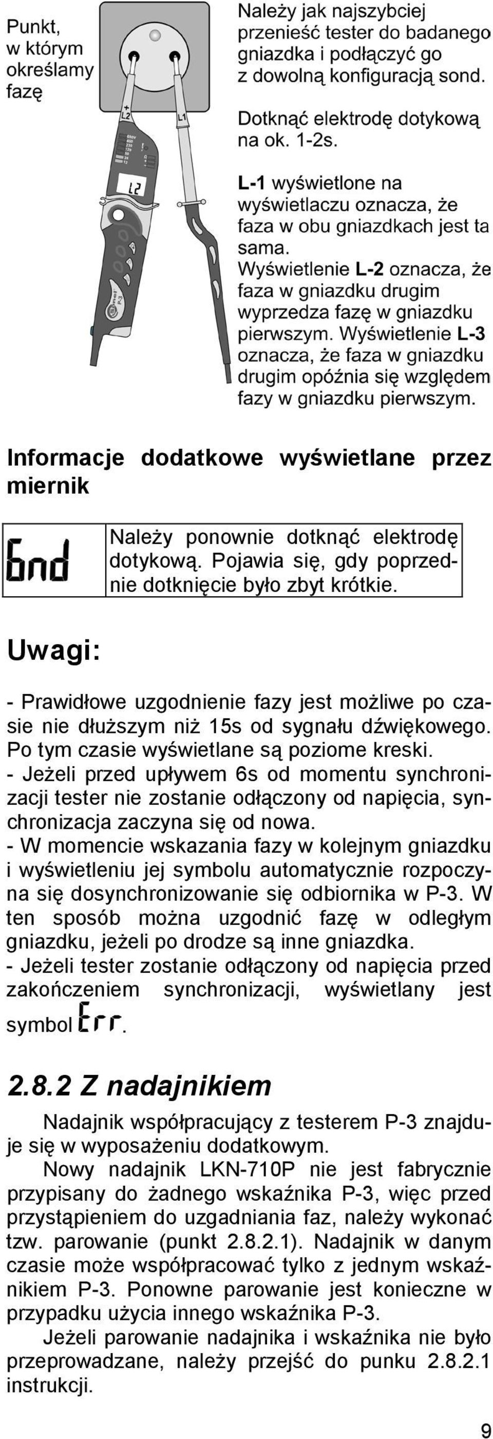 - Jeżeli przed upływem 6s od momentu synchronizacji tester nie zostanie odłączony od napięcia, synchronizacja zaczyna się od nowa.