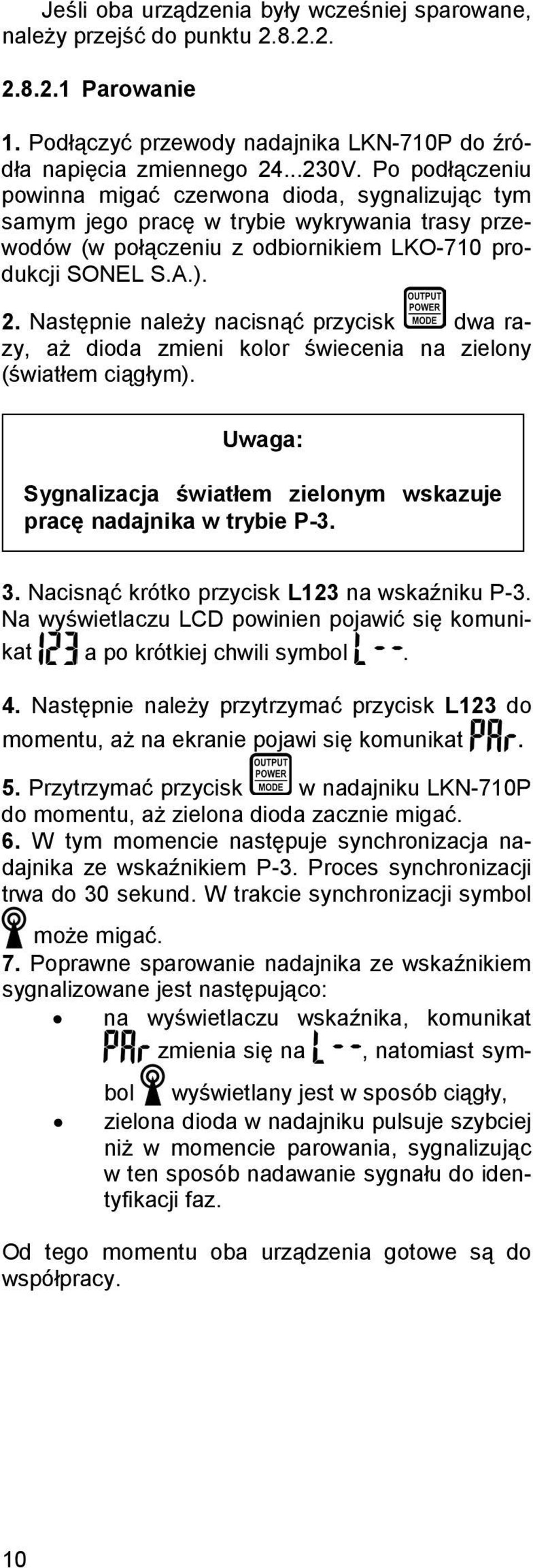 Następnie należy nacisnąć przycisk dwa razy, aż dioda zmieni kolor świecenia na zielony (światłem ciągłym). Uwaga: Sygnalizacja światłem zielonym wskazuje pracę nadajnika w trybie P-3. 3.