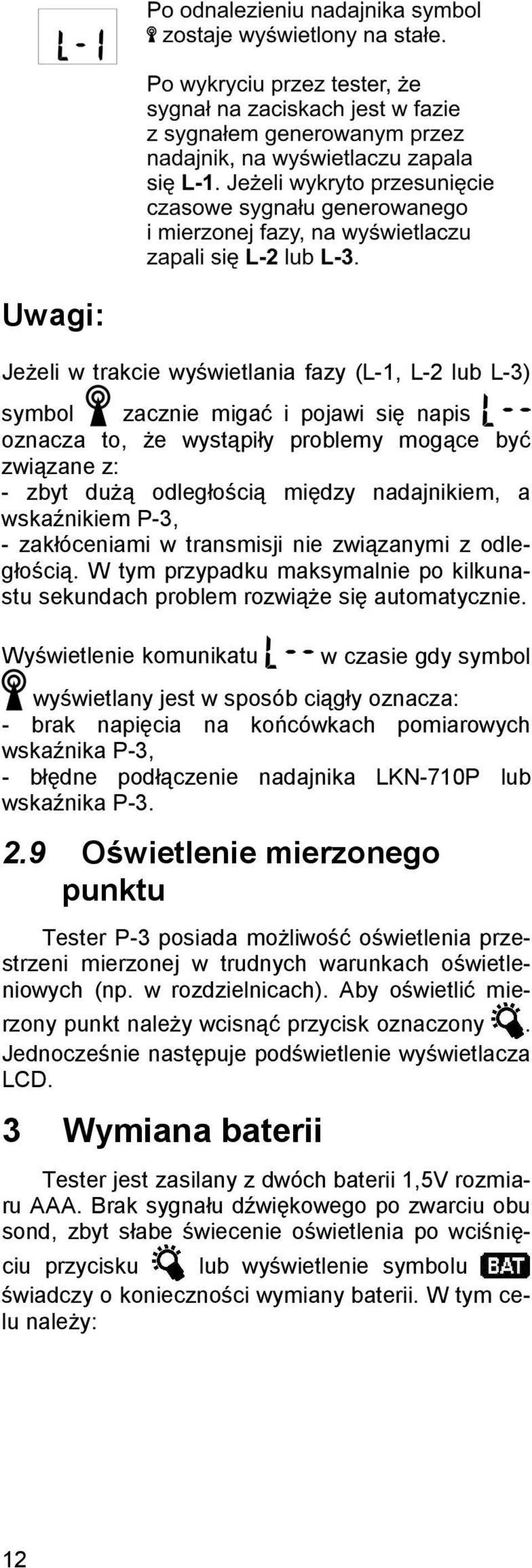 Wyświetlenie komunikatu w czasie gdy symbol wyświetlany jest w sposób ciągły oznacza: - brak napięcia na końcówkach pomiarowych wskaźnika P-3, - błędne podłączenie nadajnika LKN-710P lub wskaźnika