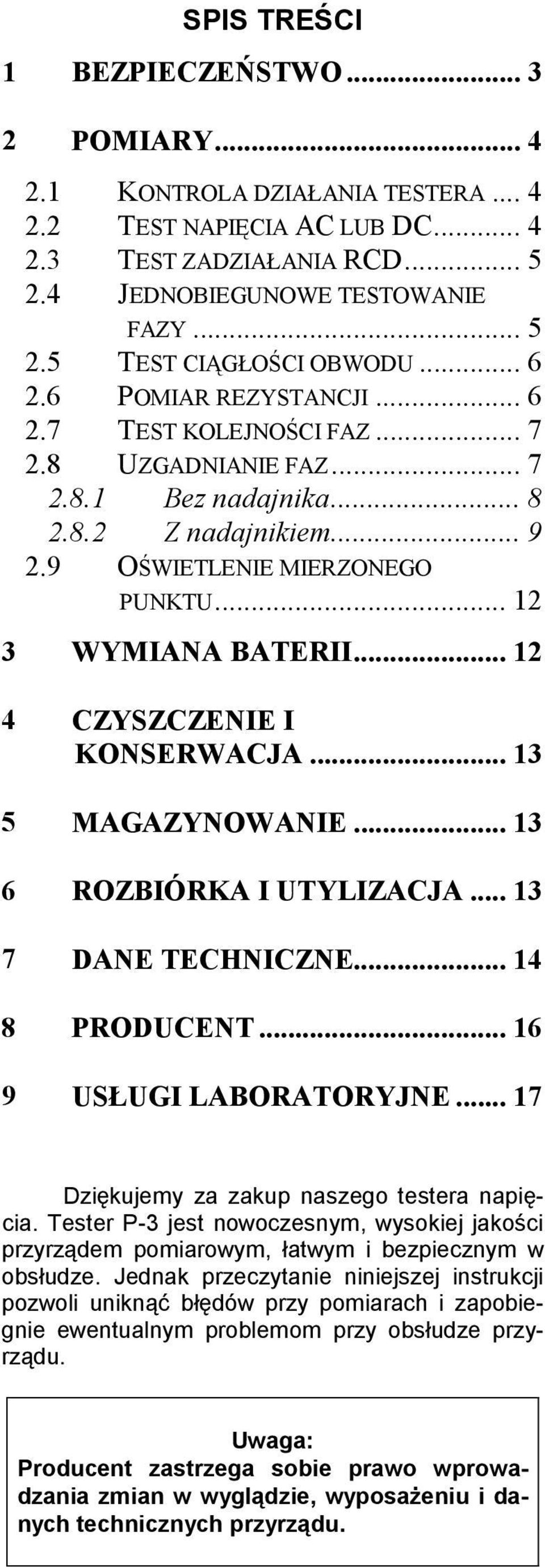 .. 12 4 CZYSZCZENIE I KONSERWACJA... 13 5 MAGAZYNOWANIE... 13 6 ROZBIÓRKA I UTYLIZACJA... 13 7 DANE TECHNICZNE... 14 8 PRODUCENT... 16 9 USŁUGI LABORATORYJNE.