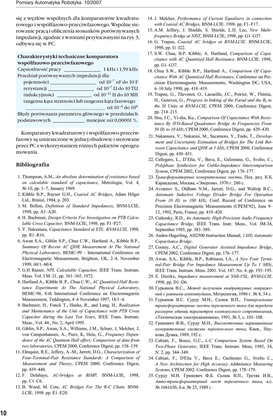 Chrkterystyki techniczne komprtor współfzowo-przeciwfzowego Częstotliwość prcy 1 khz i 1,59 khz Przedził porównywnych impedncji dl: pojemności od 1 7 nf do 1 F rezystncji od 1 7 W do 1 TW