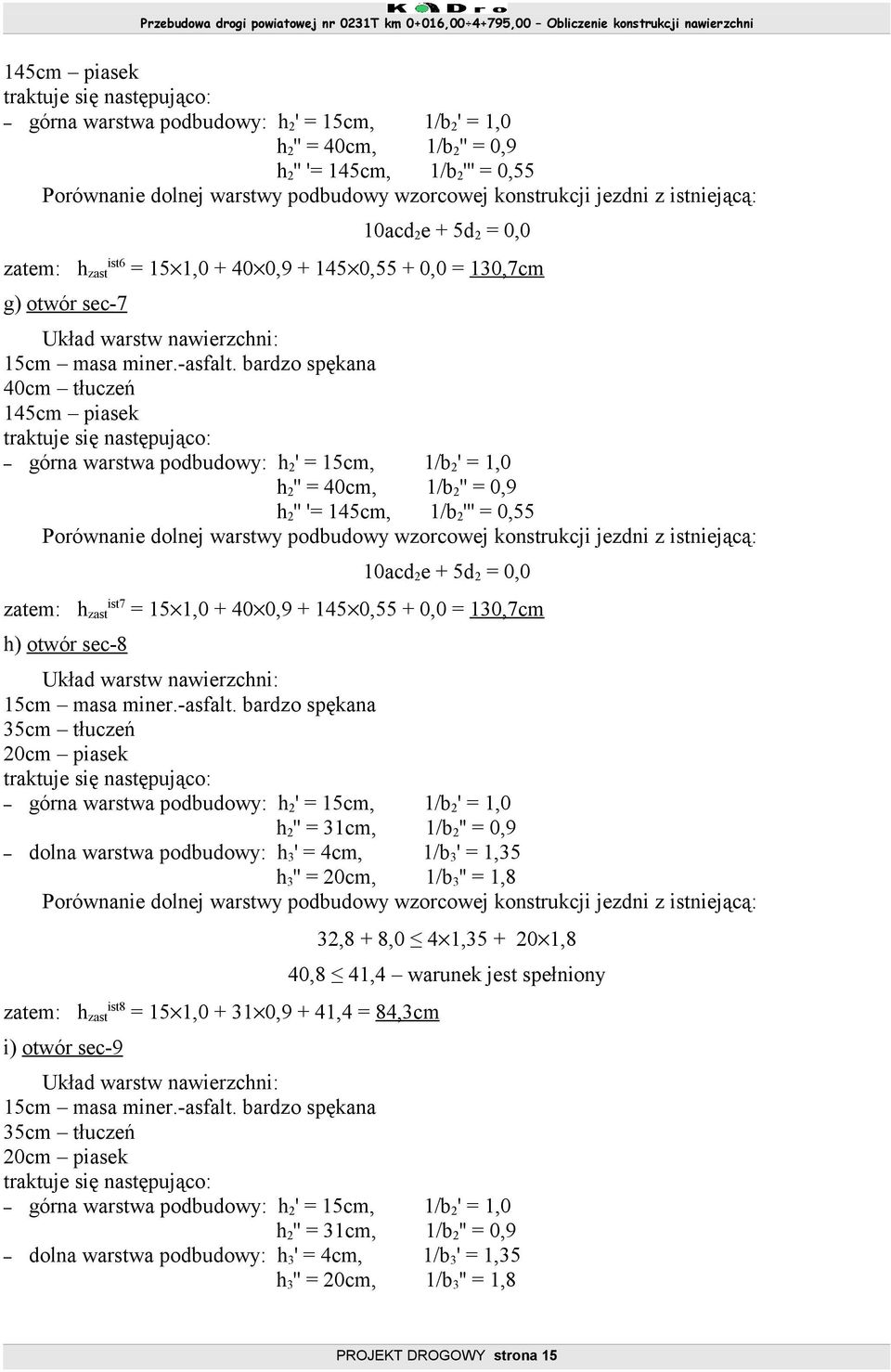 1/b 2 '' = 0,9 dolna warstwa podbudowy: h 3 ' = 4cm, 1/b 3 ' = 1,35 h 3 '' = 20cm, 1/b 3 '' = 1,8 ist8 = 15 1,0 + 31 0,9 + 41,4 = 84,3cm i) otwór sec-9 32,8 + 8,0 4 1,35