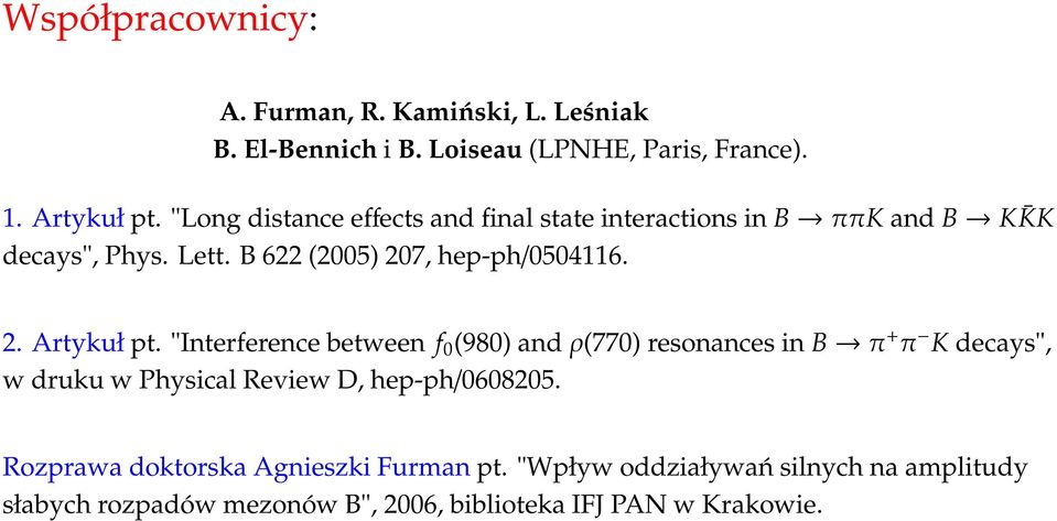 "Interference between f (98) and ρ(77) resonances in B π + π K decays", w drk w Physical Review D, hep-ph/6825.