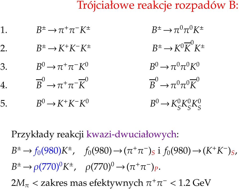 B K + K K B K S K S K S Przykłady reakcji kwazi-dwciałowych: B ± f (98)K ±, f