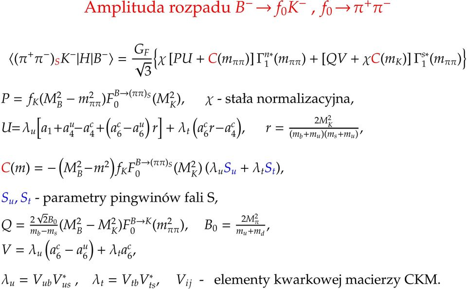 )(m s +m ) C(m) = ( M 2 B m2) f K F B (ππ) S (M 2 K ) (λ S + λ t S t ), S, S t - parametry pingwinów fali S, Q = 2 2B m b m s (M 2 B M2