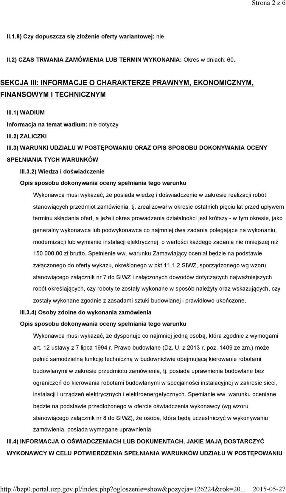 3) WARUNKI UDZIAŁU W POSTĘPOWANIU ORAZ OPIS SPOSOBU DOKONYWANIA OCENY SPEŁNIANIA TYCH WARUNKÓW III.3.2) Wiedza i doświadczenie Opis sposobu dokonywania oceny spełniania tego warunku Wykonawca musi