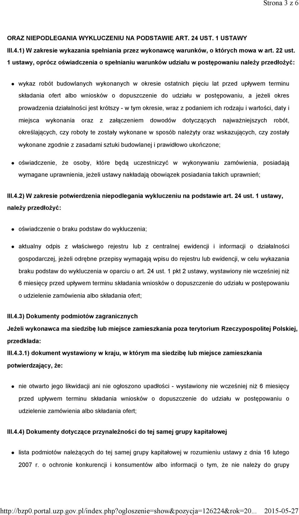 albo wniosków o dopuszczenie do udziału w postępowaniu, a jeżeli okres prowadzenia działalności jest krótszy - w tym okresie, wraz z podaniem ich rodzaju i wartości, daty i miejsca wykonania oraz z