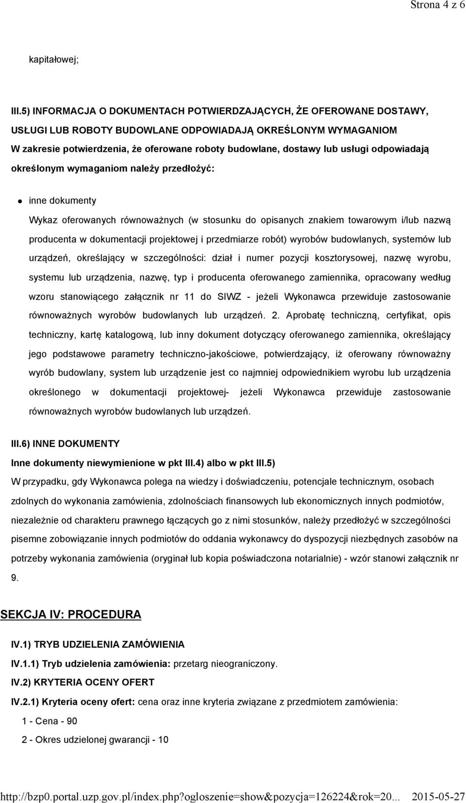 usługi odpowiadają określonym wymaganiom należy przedłożyć: inne dokumenty Wykaz oferowanych równoważnych (w stosunku do opisanych znakiem towarowym i/lub nazwą producenta w dokumentacji projektowej