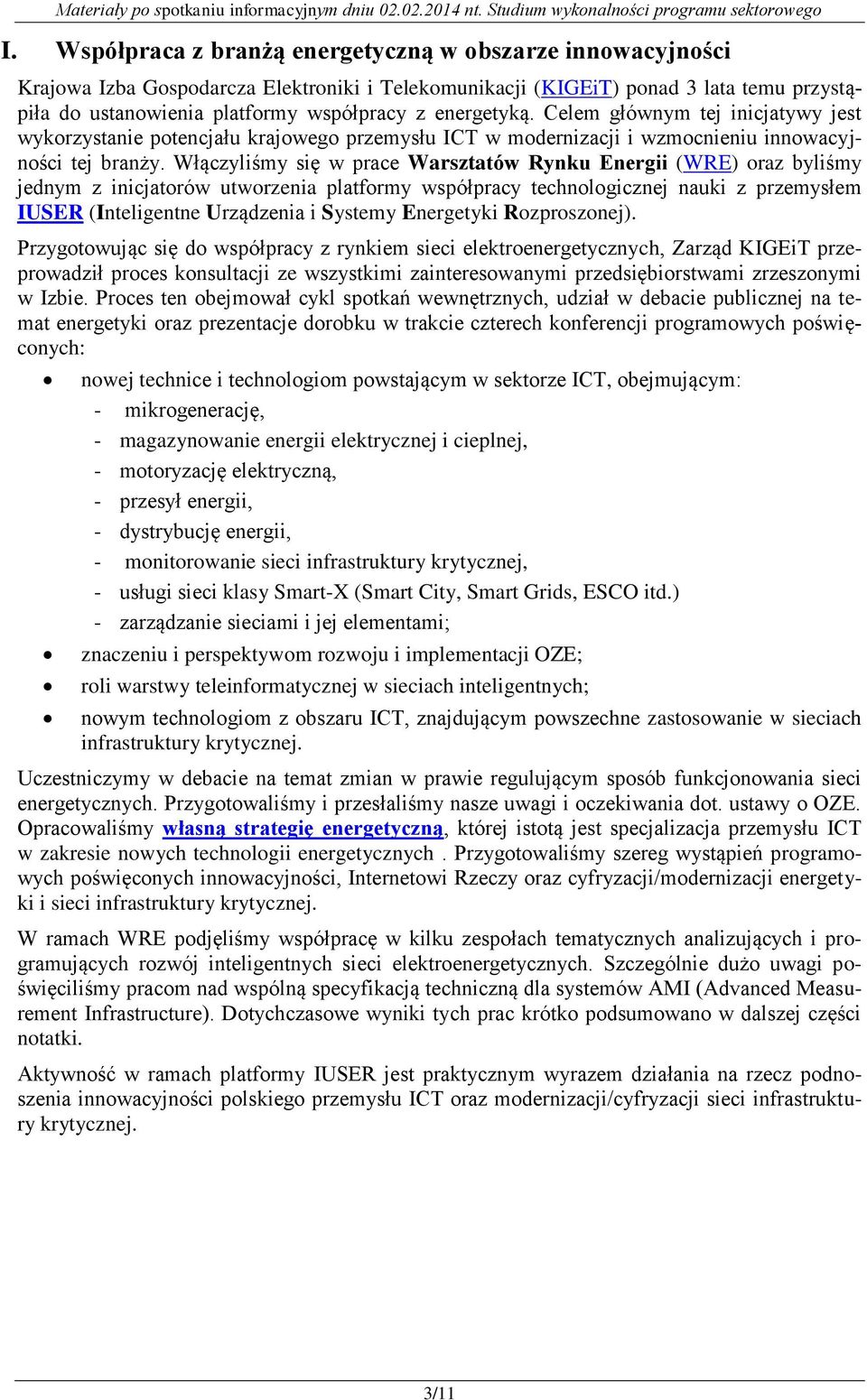 Włączyliśmy się w prace Warsztatów Rynku Energii (WRE) oraz byliśmy jednym z inicjatorów utworzenia platformy współpracy technologicznej nauki z przemysłem IUSER (Inteligentne Urządzenia i Systemy