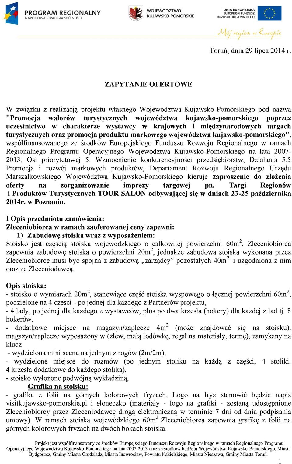 charakterze wystawcy w krajowych i międzynarodowych targach turystycznych oraz promocja produktu markowego województwa kujawsko-pomorskiego", współfinansowanego ze środków Europejskiego Funduszu