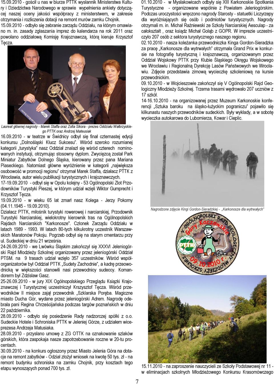 otrzymania i rozliczenia dotacji na remont murów zamku Chojnik. 2010 - odbyło się zebranie zarządu Oddziału, na którym omawiano m. in.