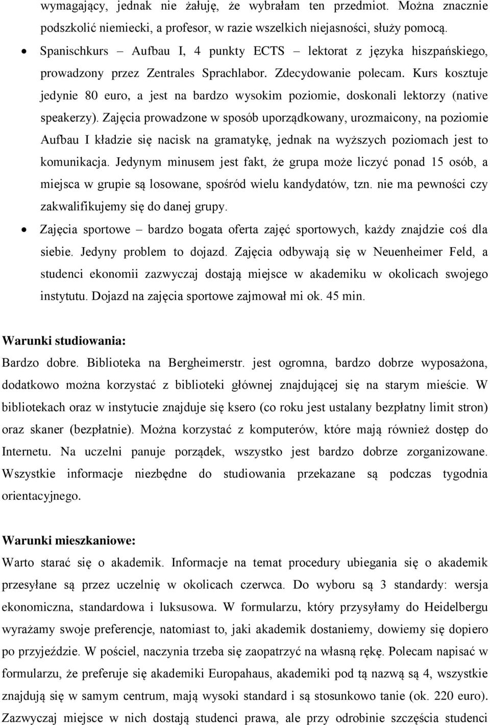 Kurs kosztuje jedynie 80 euro, a jest na bardzo wysokim poziomie, doskonali lektorzy (native speakerzy).