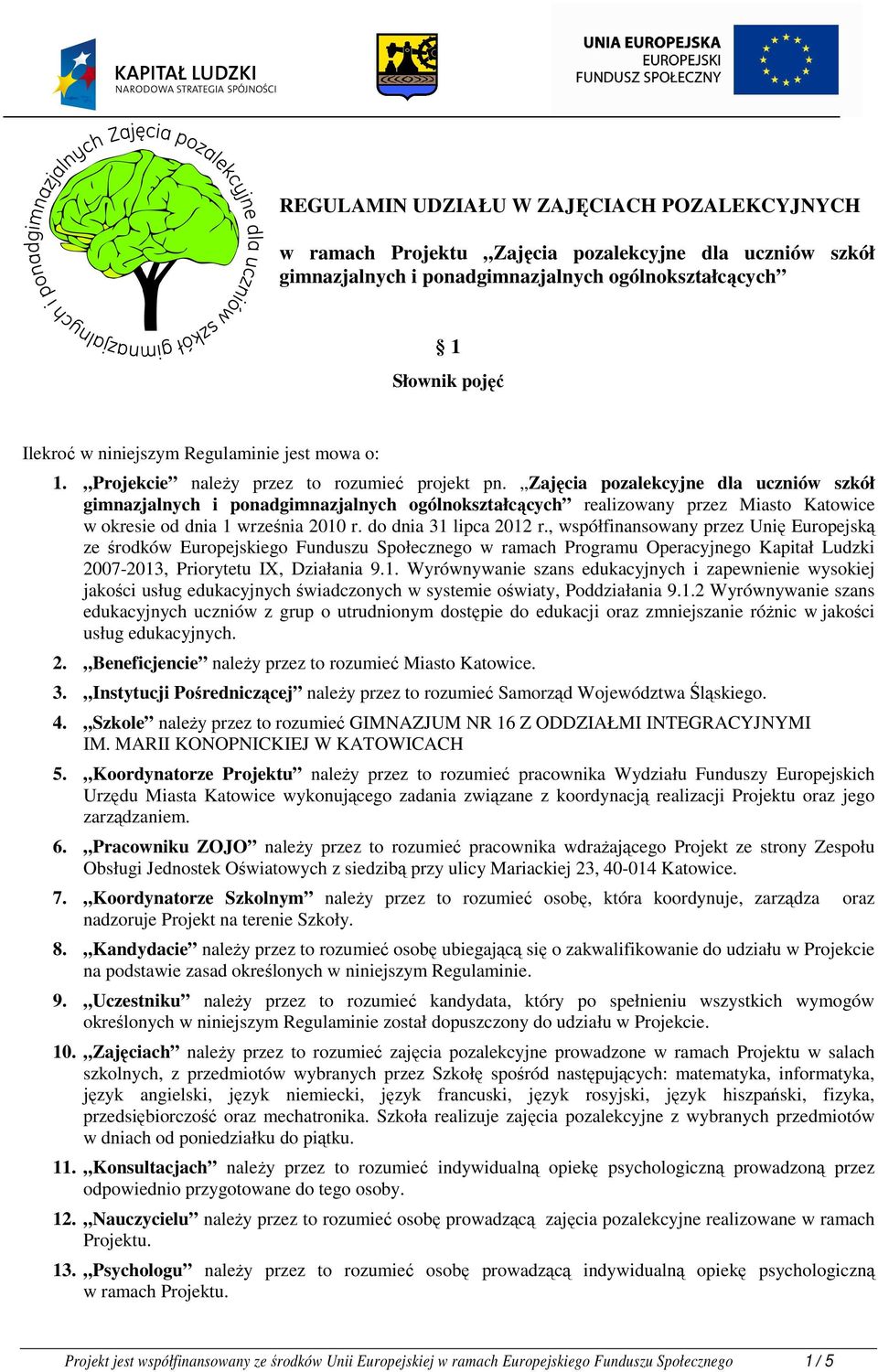 Zajęcia pozalekcyjne dla uczniów szkół gimnazjalnych i ponadgimnazjalnych ogólnokształcących realizowany przez Miasto Katowice w okresie od dnia 1 września 2010 r. do dnia 31 lipca 2012 r.