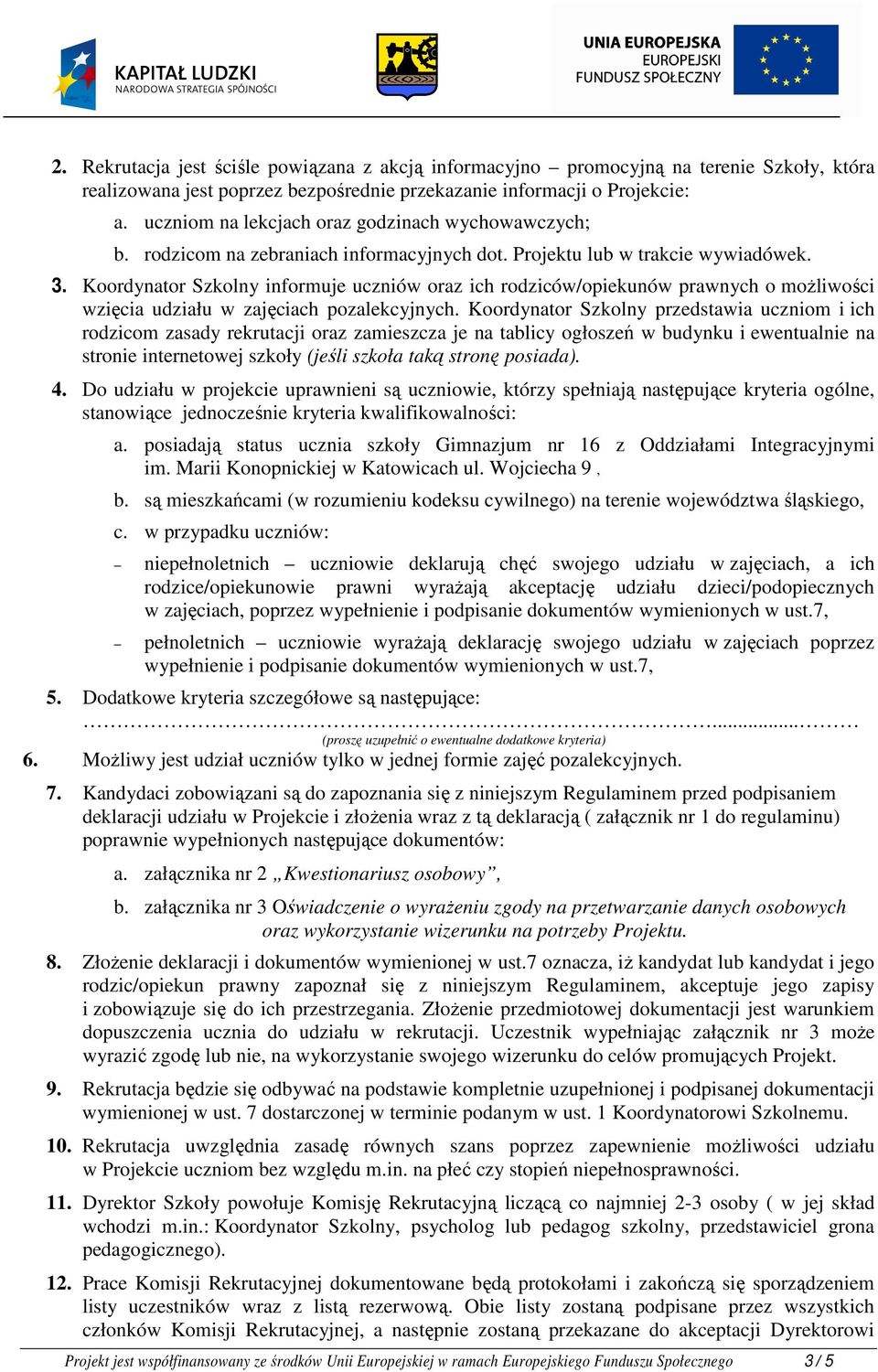 Koordynator Szkolny informuje uczniów oraz ich rodziców/opiekunów prawnych o możliwości wzięcia udziału w zajęciach pozalekcyjnych.