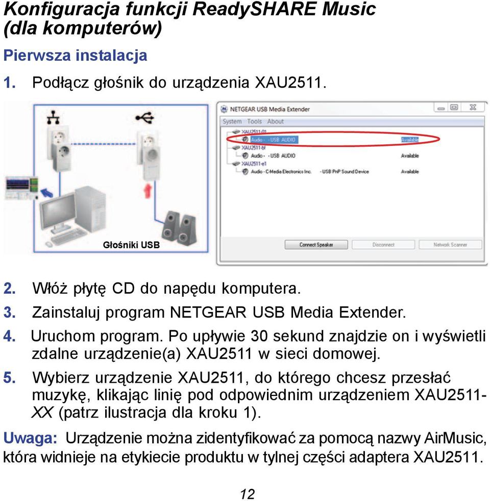 Po upływie 30 sekund znajdzie on i wyświetli zdalne urządzenie(a) XAU2511 w sieci domowej. 5.