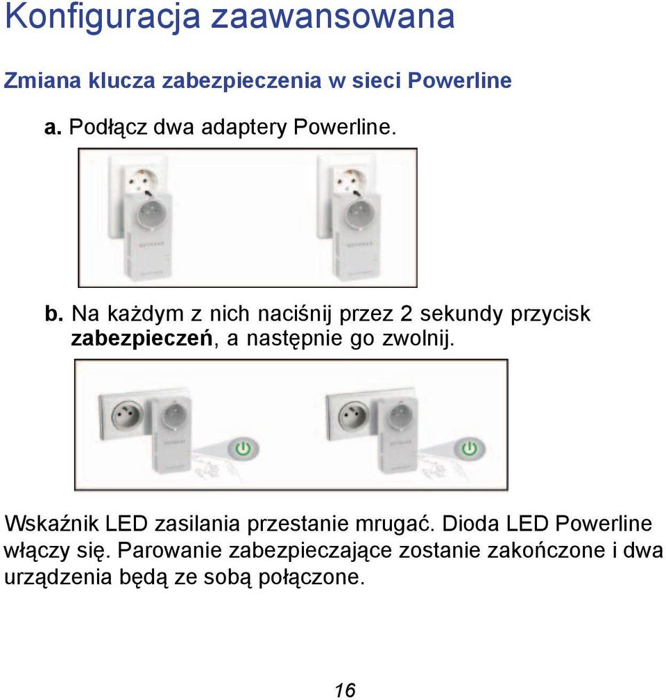 Na każdym z nich naciśnij przez 2 sekundy przycisk zabezpieczeń, a następnie go zwolnij.