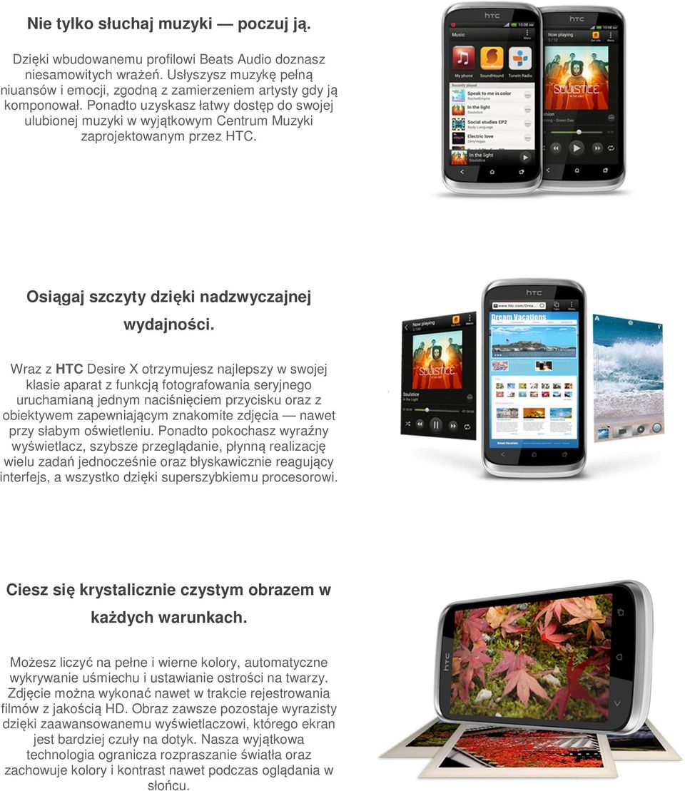 Wraz z HTC Desire X otrzymujesz najlepszy w swojej klasie aparat z funkcją fotografowania seryjnego uruchamianą jednym naciśnięciem przycisku oraz z obiektywem zapewniającym znakomite zdjęcia nawet
