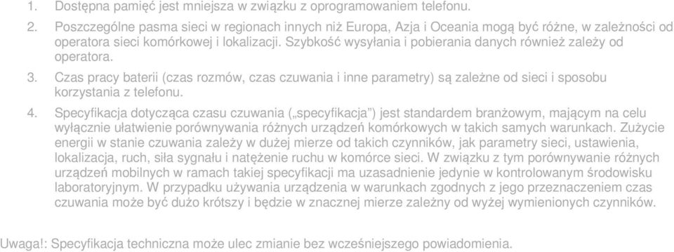 Szybkość wysyłania i pobierania danych również zależy od operatora. 3. Czas pracy baterii (czas rozmów, czas czuwania i inne parametry) są zależne od sieci i sposobu korzystania z telefonu. 4.