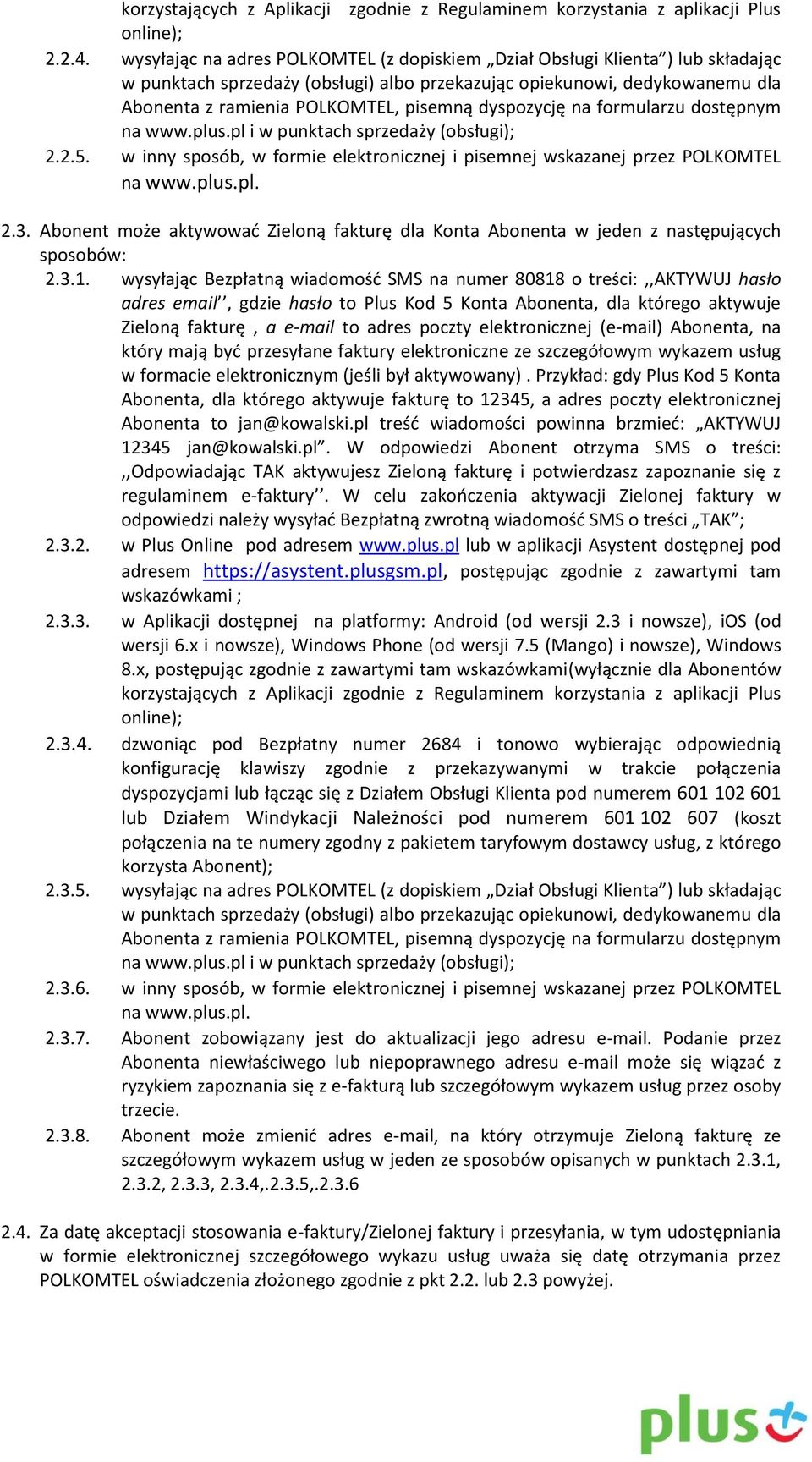 dyspozycję na formularzu dostępnym na www.plus.pl i w punktach sprzedaży (obsługi); 2.2.5. w inny sposób, w formie elektronicznej i pisemnej wskazanej przez POLKOMTEL na www.plus.pl. 2.3.