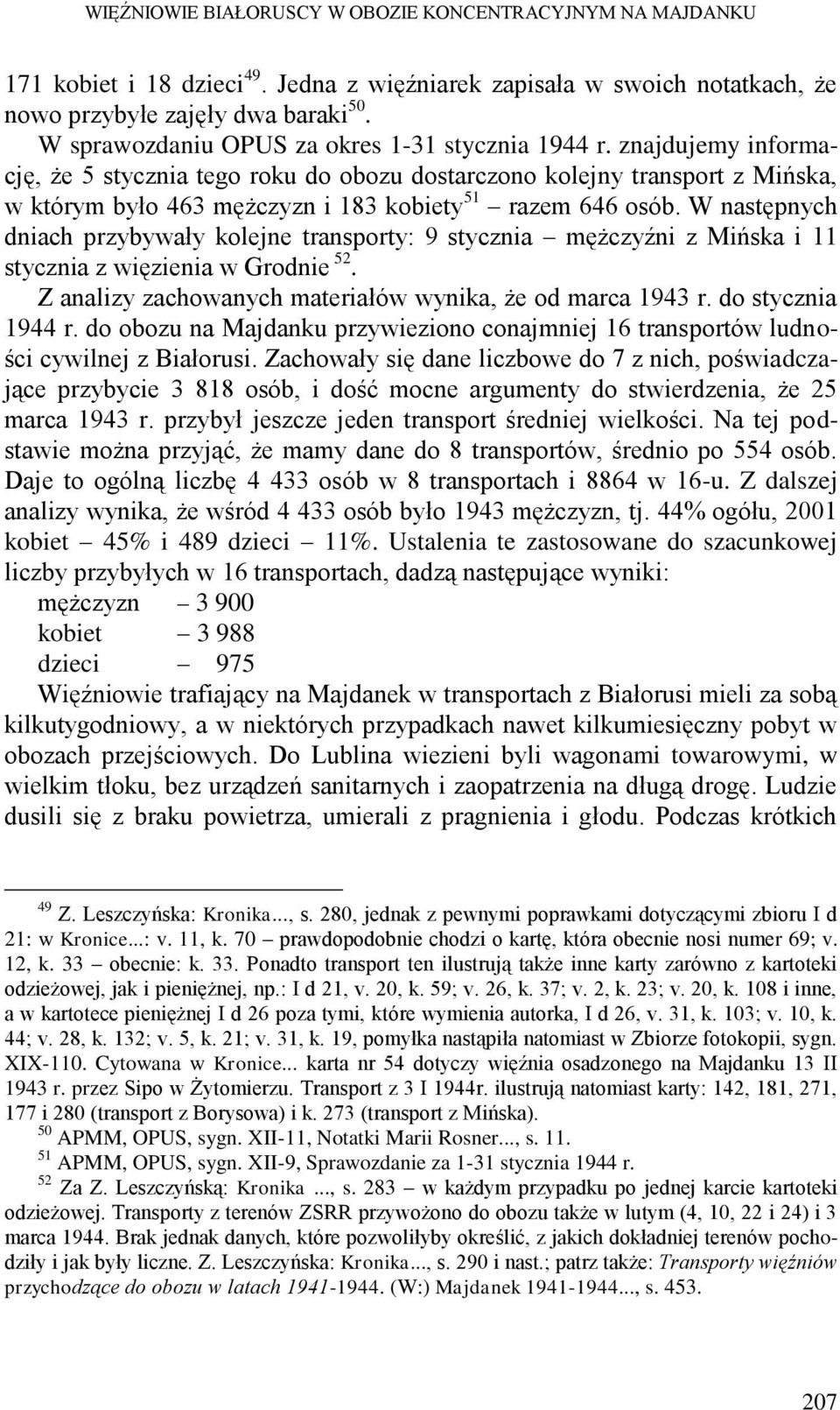 znajdujemy informację, że 5 stycznia tego roku do obozu dostarczono kolejny transport z Mińska, w którym było 463 mężczyzn i 183 kobiety 51 razem 646 osób.