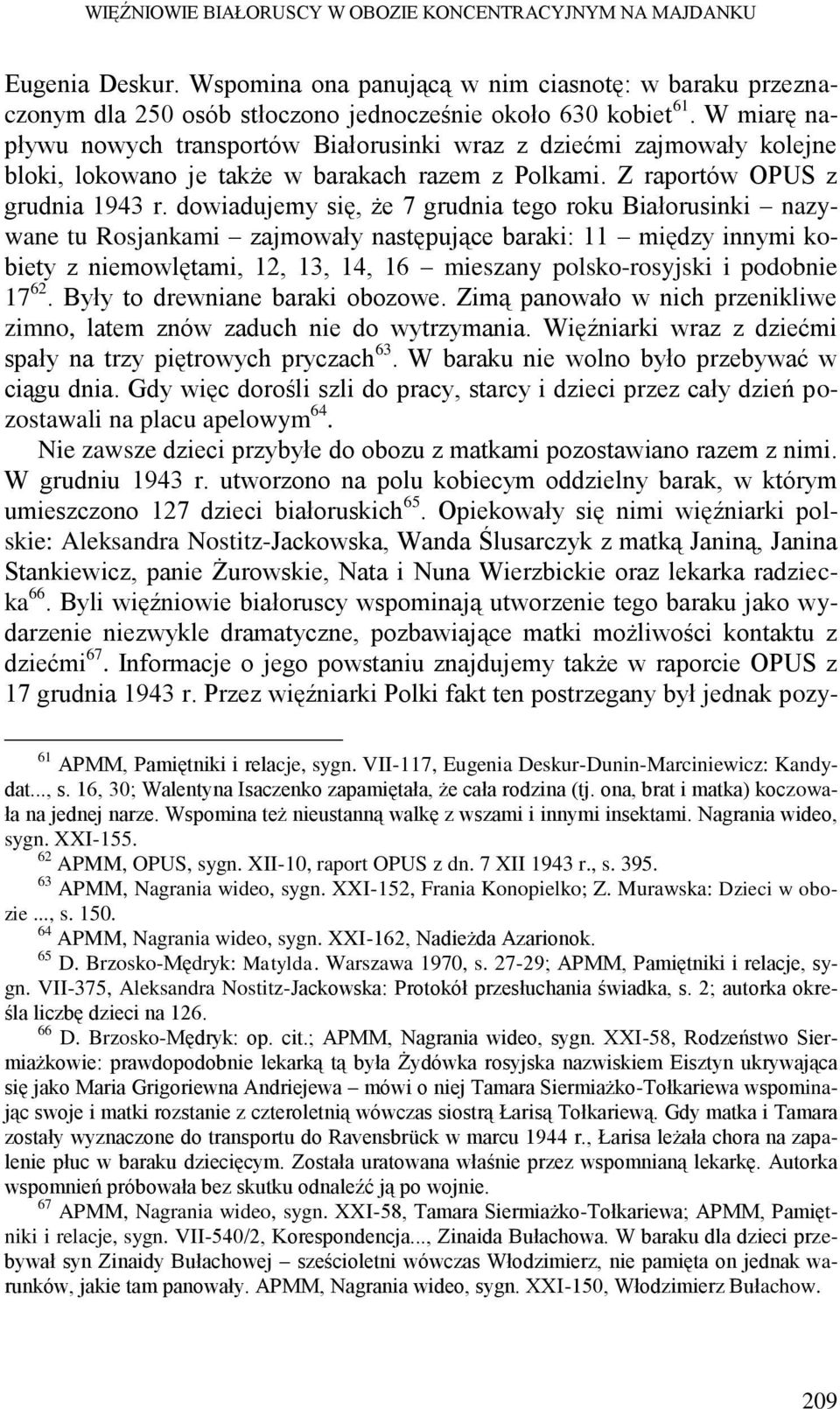 dowiadujemy się, że 7 grudnia tego roku Białorusinki nazywane tu Rosjankami zajmowały następujące baraki: 11 między innymi kobiety z niemowlętami, 12, 13, 14, 16 mieszany polsko-rosyjski i podobnie