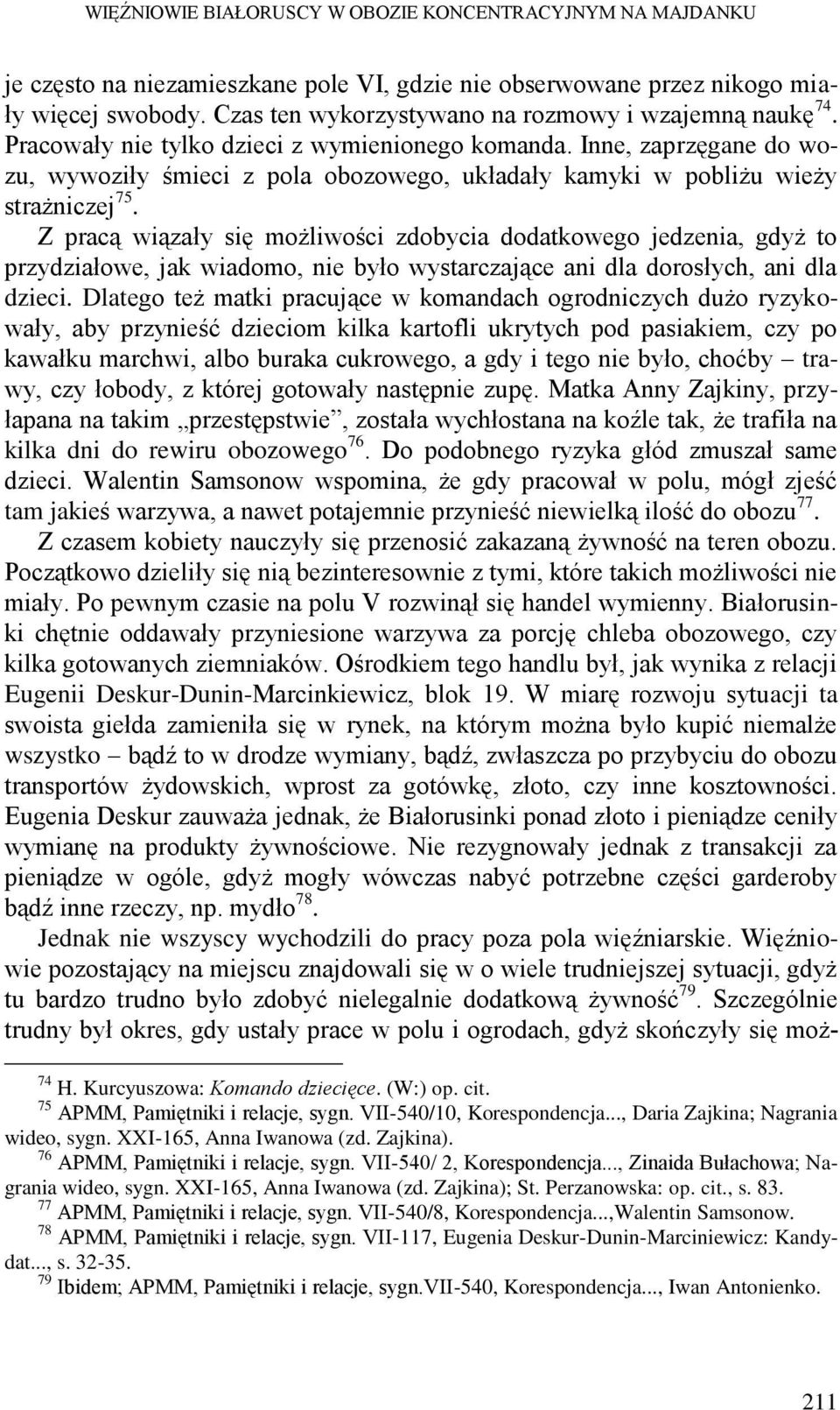 Inne, zaprzęgane do wozu, wywoziły śmieci z pola obozowego, układały kamyki w pobliżu wieży strażniczej 75.