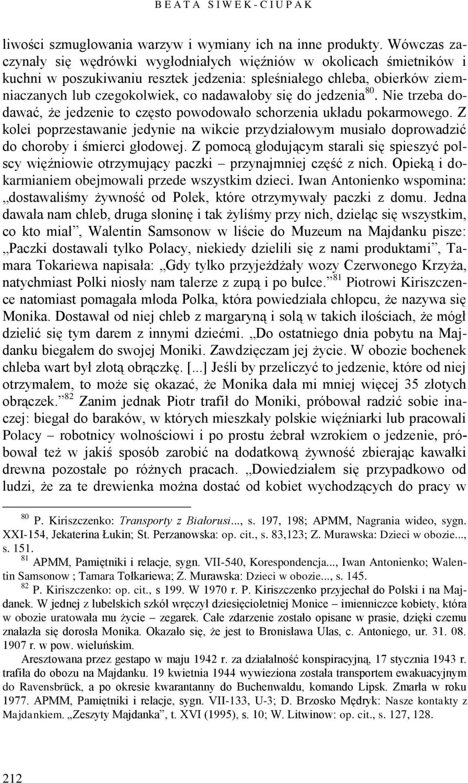 do jedzenia 80. Nie trzeba dodawać, że jedzenie to często powodowało schorzenia układu pokarmowego.