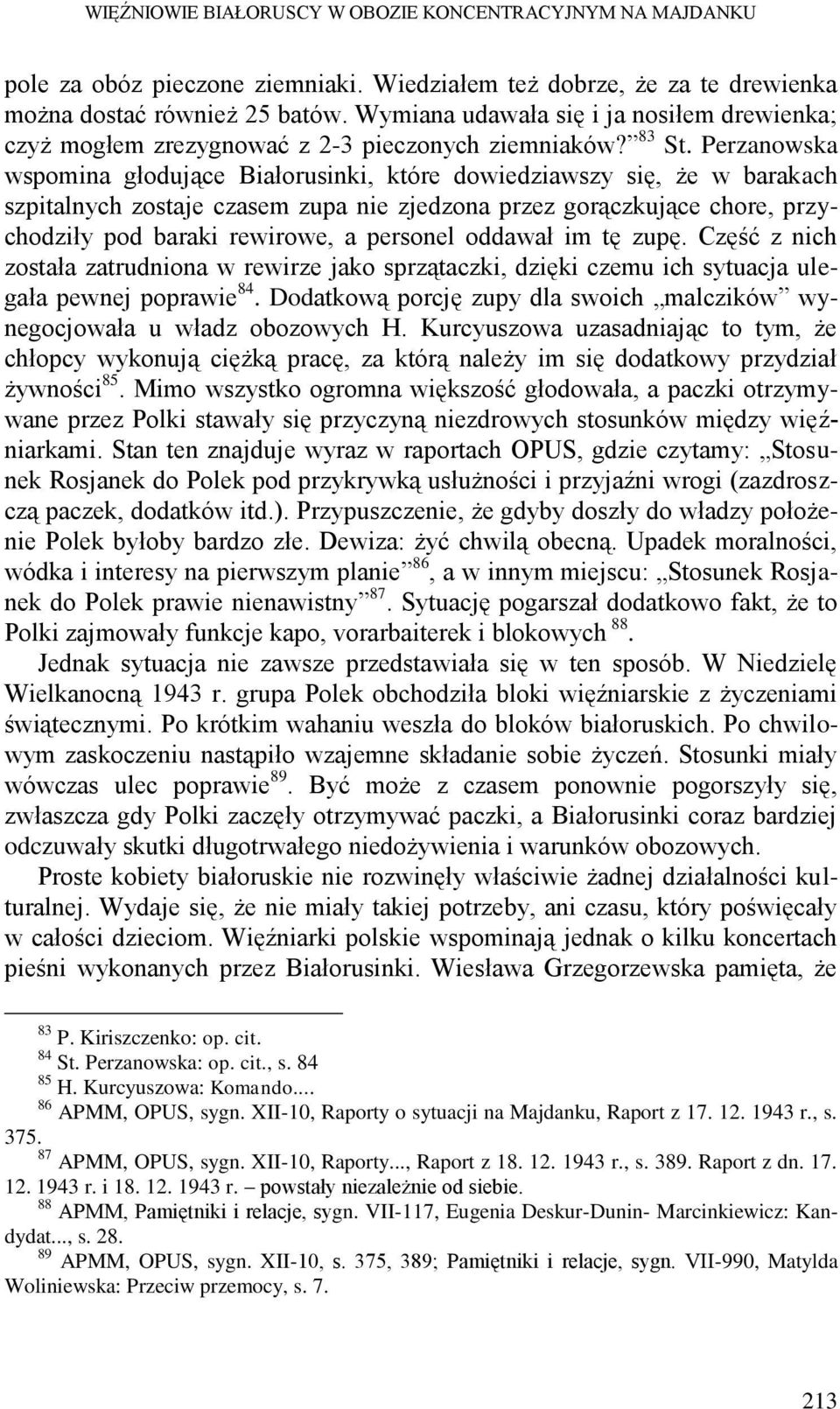 Perzanowska wspomina głodujące Białorusinki, które dowiedziawszy się, że w barakach szpitalnych zostaje czasem zupa nie zjedzona przez gorączkujące chore, przychodziły pod baraki rewirowe, a personel