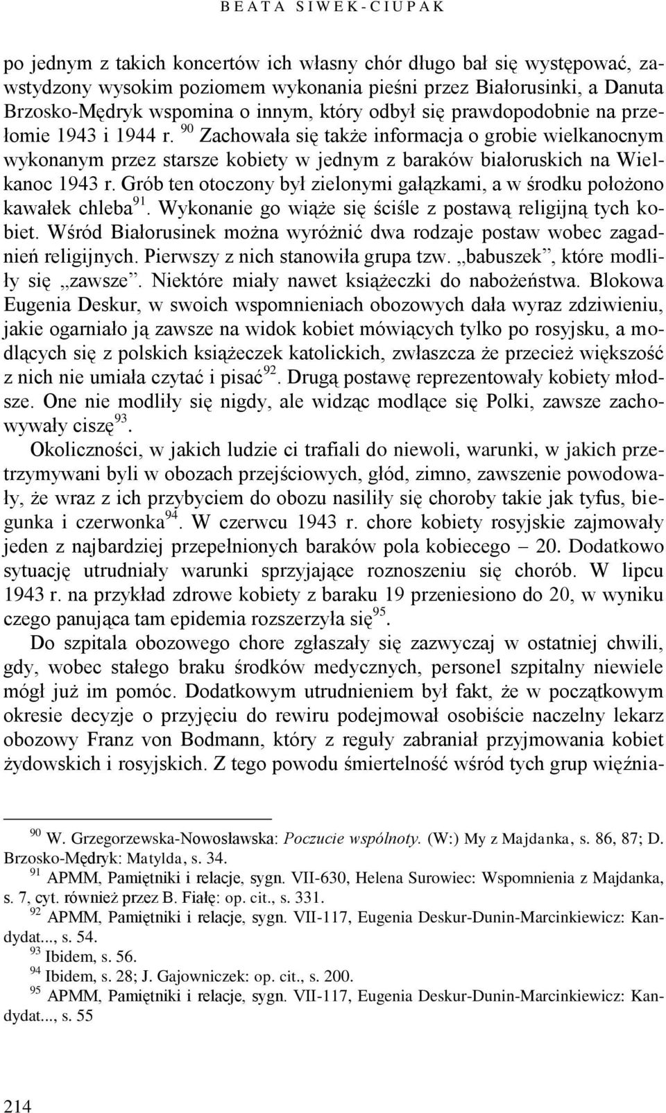 90 Zachowała się także informacja o grobie wielkanocnym wykonanym przez starsze kobiety w jednym z baraków białoruskich na Wielkanoc 1943 r.