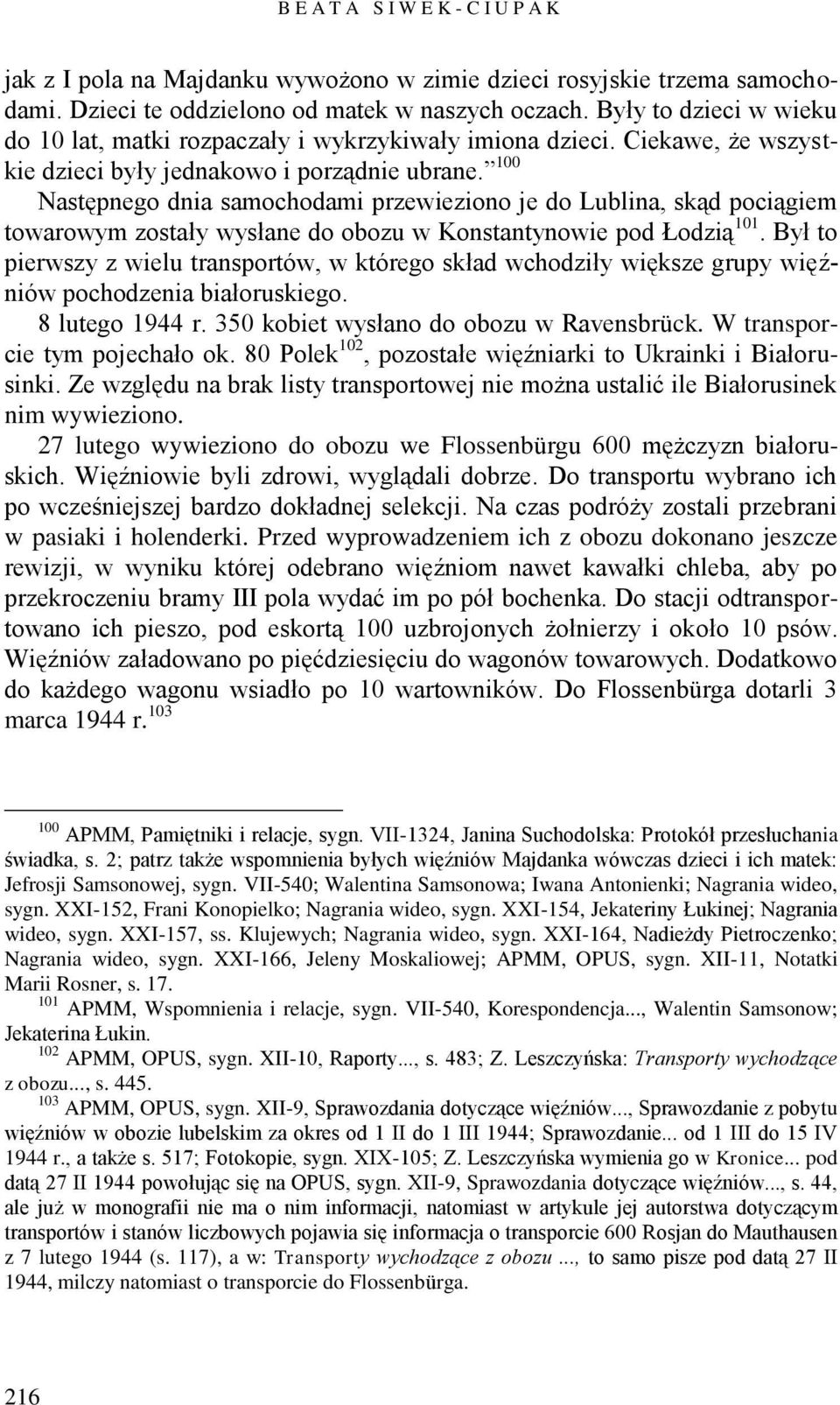 100 Następnego dnia samochodami przewieziono je do Lublina, skąd pociągiem towarowym zostały wysłane do obozu w Konstantynowie pod Łodzią 101.