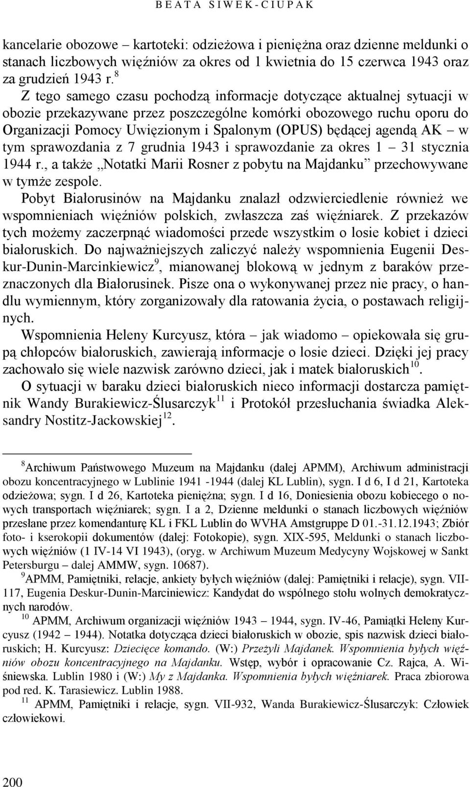 8 Z tego samego czasu pochodzą informacje dotyczące aktualnej sytuacji w obozie przekazywane przez poszczególne komórki obozowego ruchu oporu do Organizacji Pomocy Uwięzionym i Spalonym (OPUS)