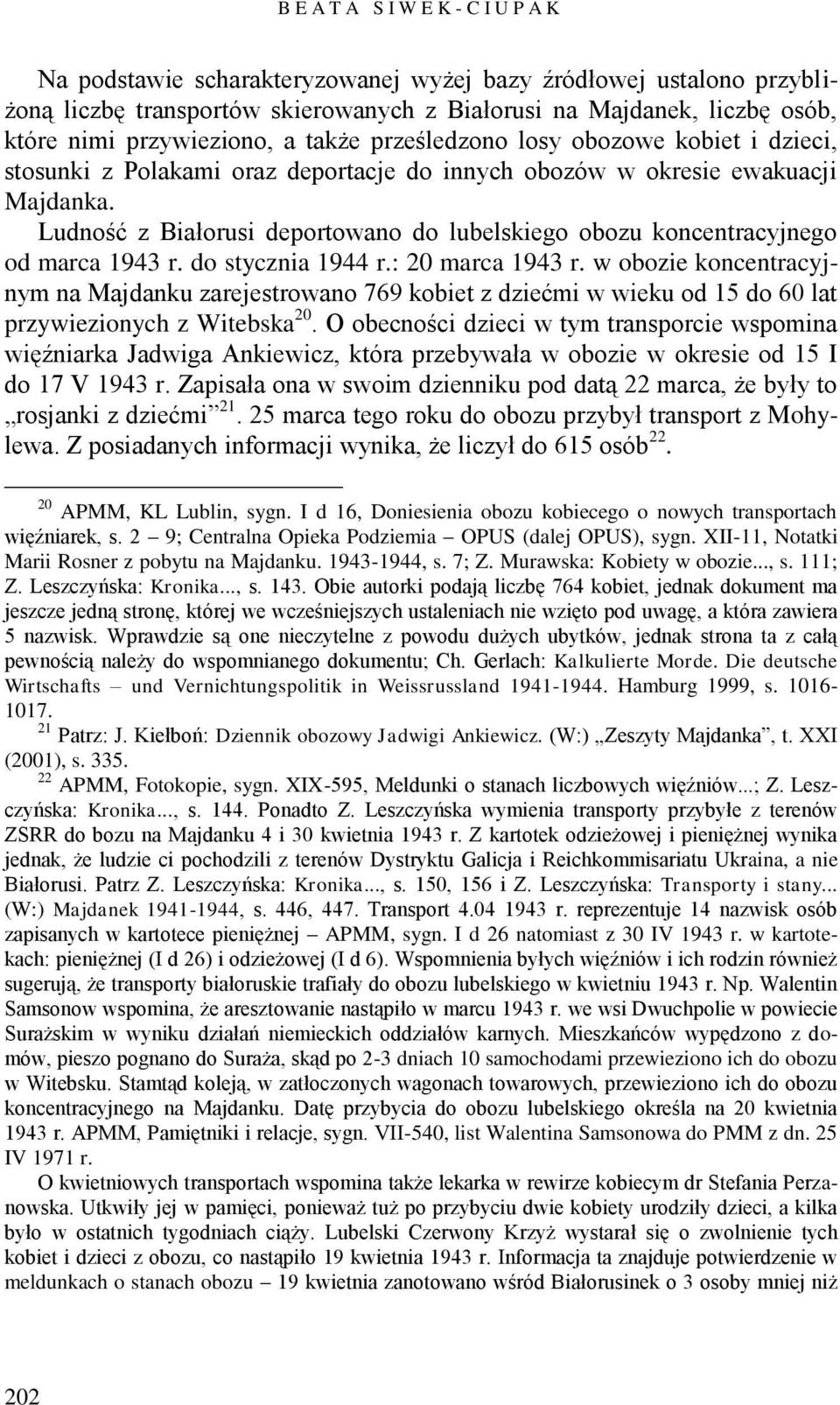 Ludność z Białorusi deportowano do lubelskiego obozu koncentracyjnego od marca 1943 r. do stycznia 1944 r.: 20 marca 1943 r.