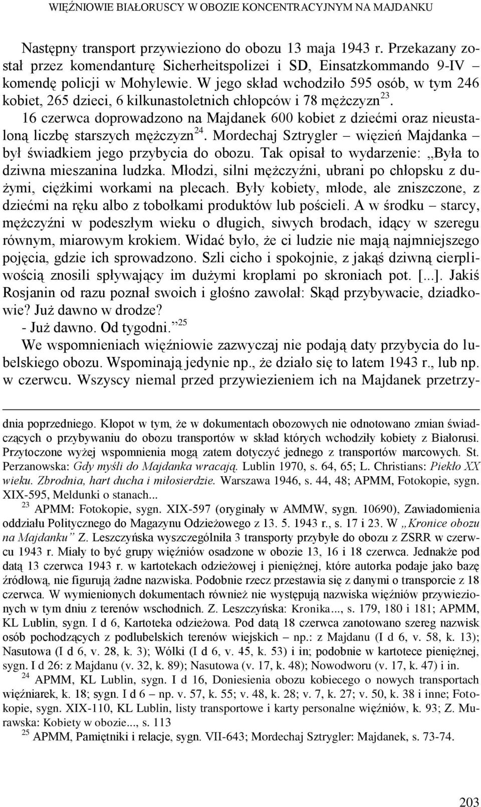 W jego skład wchodziło 595 osób, w tym 246 kobiet, 265 dzieci, 6 kilkunastoletnich chłopców i 78 mężczyzn 23.