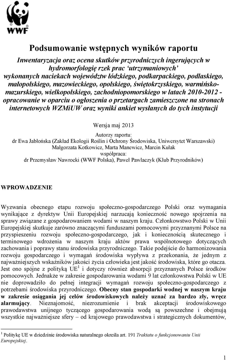 ogłoszenia o przetargach zamieszczone na stronach internetowych WZMiUW oraz wyniki ankiet wysłanych do tych instytucji Wersja maj 2013 Autorzy raportu: dr Ewa Jabłońska (Zakład Ekologii Roślin i