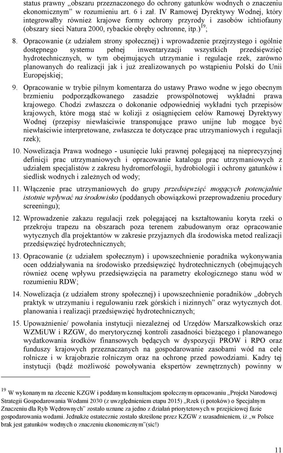 Opracowanie (z udziałem strony społecznej) i wprowadzenie przejrzystego i ogólnie dostępnego systemu pełnej inwentaryzacji wszystkich przedsięwzięć hydrotechnicznych, w tym obejmujących utrzymanie i