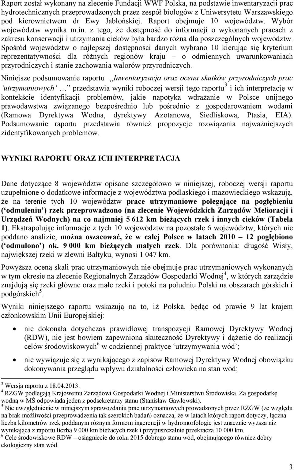 z tego, że dostępność do informacji o wykonanych pracach z zakresu konserwacji i utrzymania cieków była bardzo różna dla poszczególnych województw.