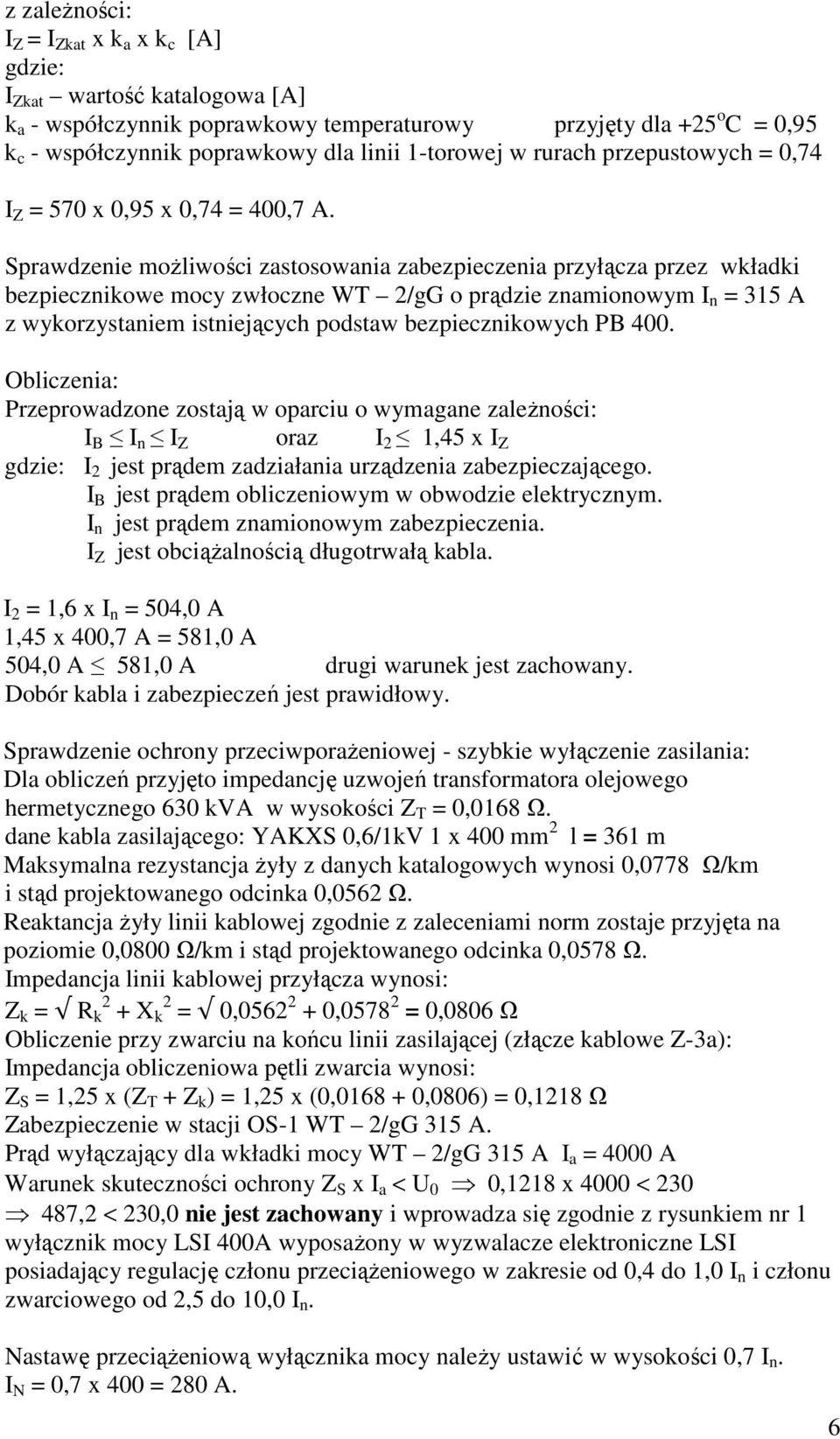 Sprawdzenie możliwości zastosowania zabezpieczenia przyłącza przez wkładki bezpiecznikowe mocy zwłoczne WT 2/gG o prądzie znamionowym I n = 315 A z wykorzystaniem istniejących podstaw