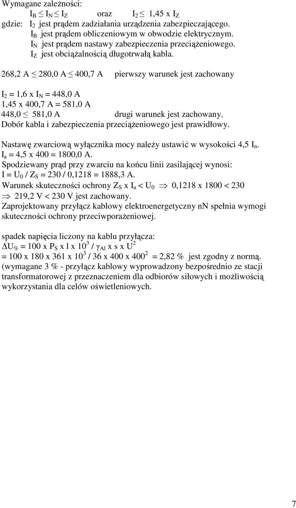 268,2 A 280,0 A 400,7 A pierwszy warunek jest zachowany I 2 = 1,6 x I N = 448,0 A 1,45 x 400,7 A = 581,0 A 448,0 581,0 A drugi warunek jest zachowany.